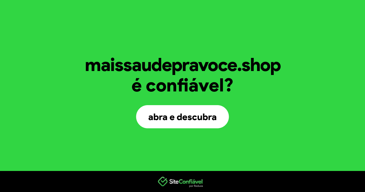 O site maissaudepravoce.shop é confiável?