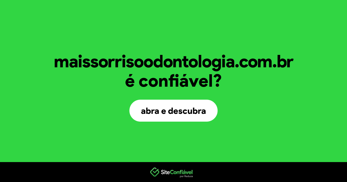 O site maissorrisoodontologia.com.br é confiável?