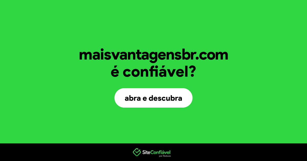 O site maisvantagensbr.com é confiável?