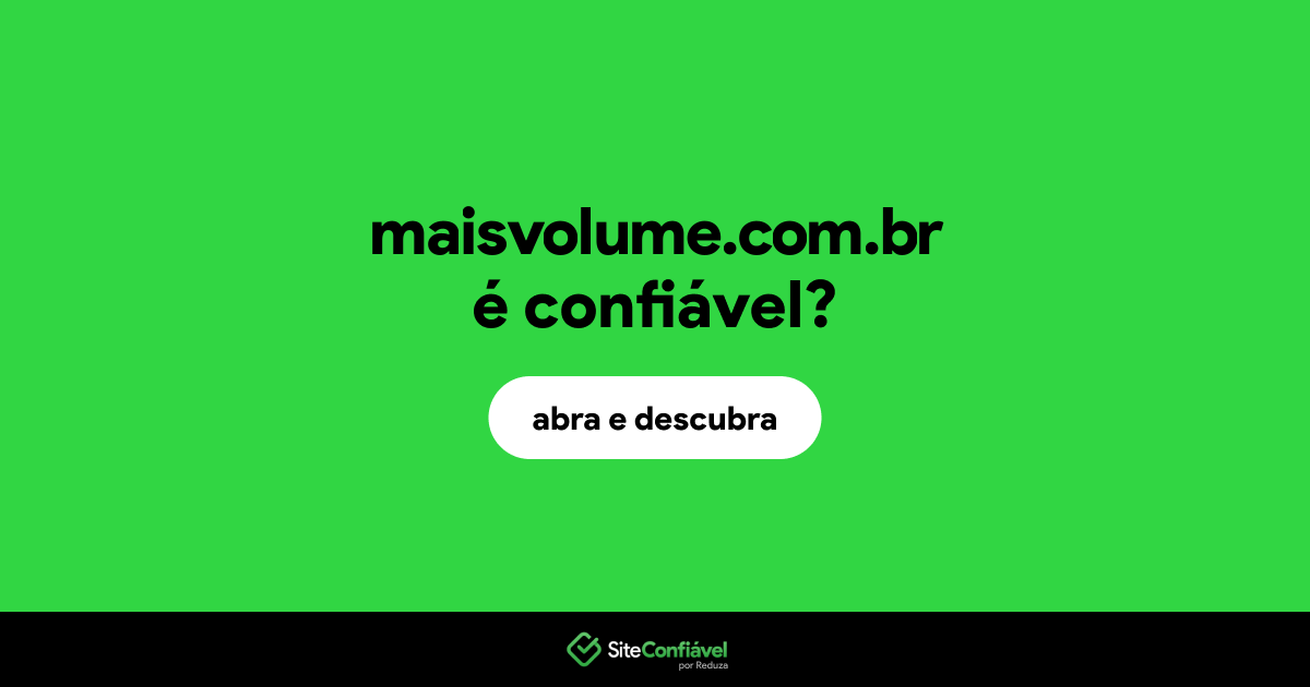O site maisvolume.com.br é confiável?