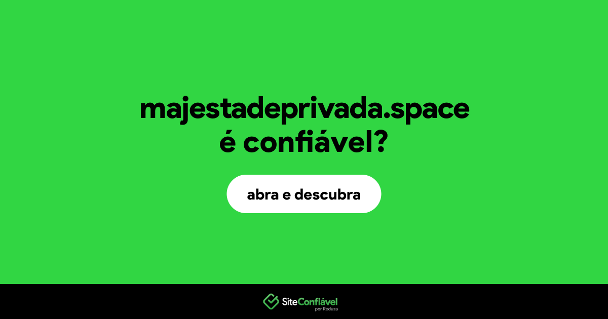 O site majestadeprivada.space é confiável?