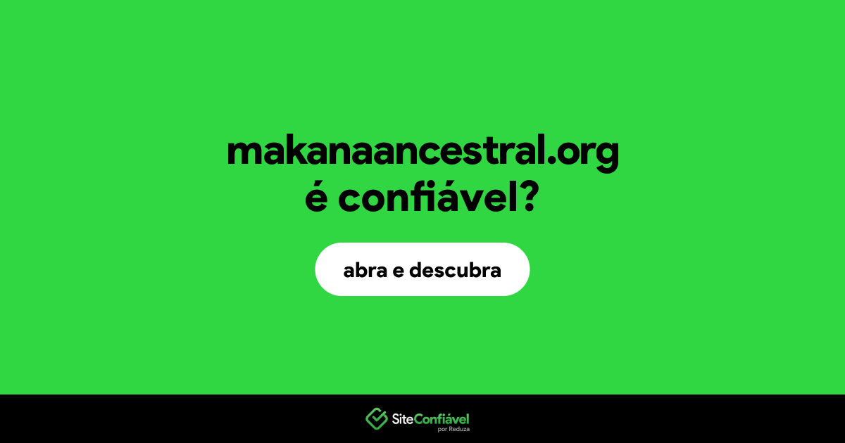 O site makanaancestral.org é confiável?