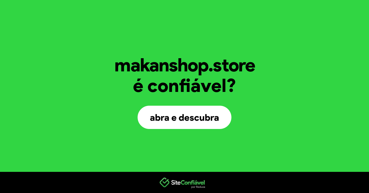 O site makanshop.store é confiável?