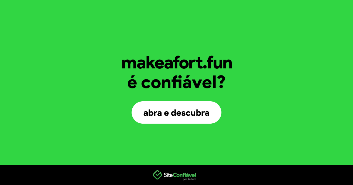 O site makeafort.fun é confiável?