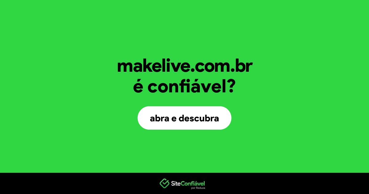 O site makelive.com.br é confiável?