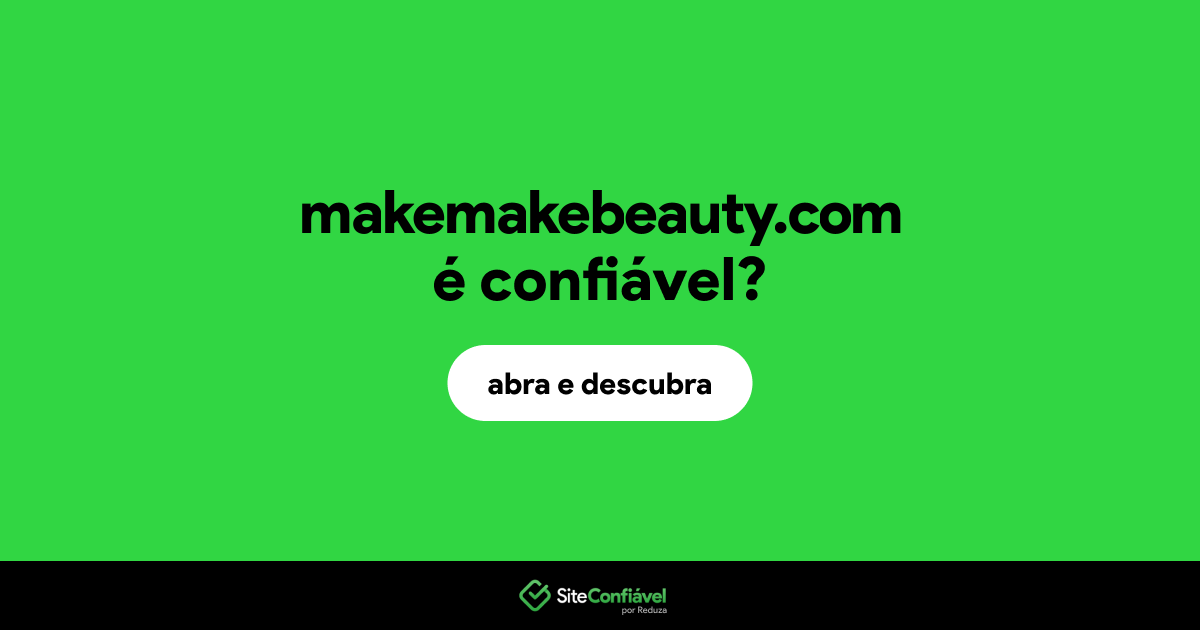 O site makemakebeauty.com é confiável?