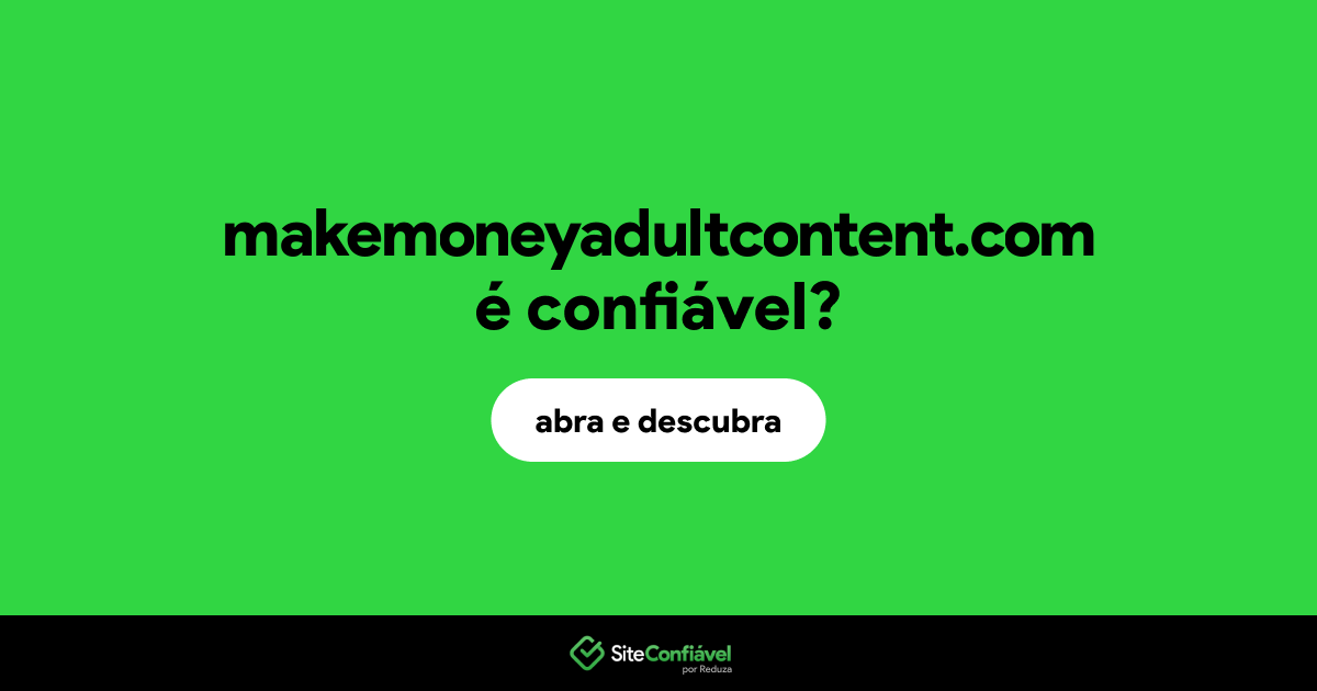 O site makemoneyadultcontent.com é confiável?