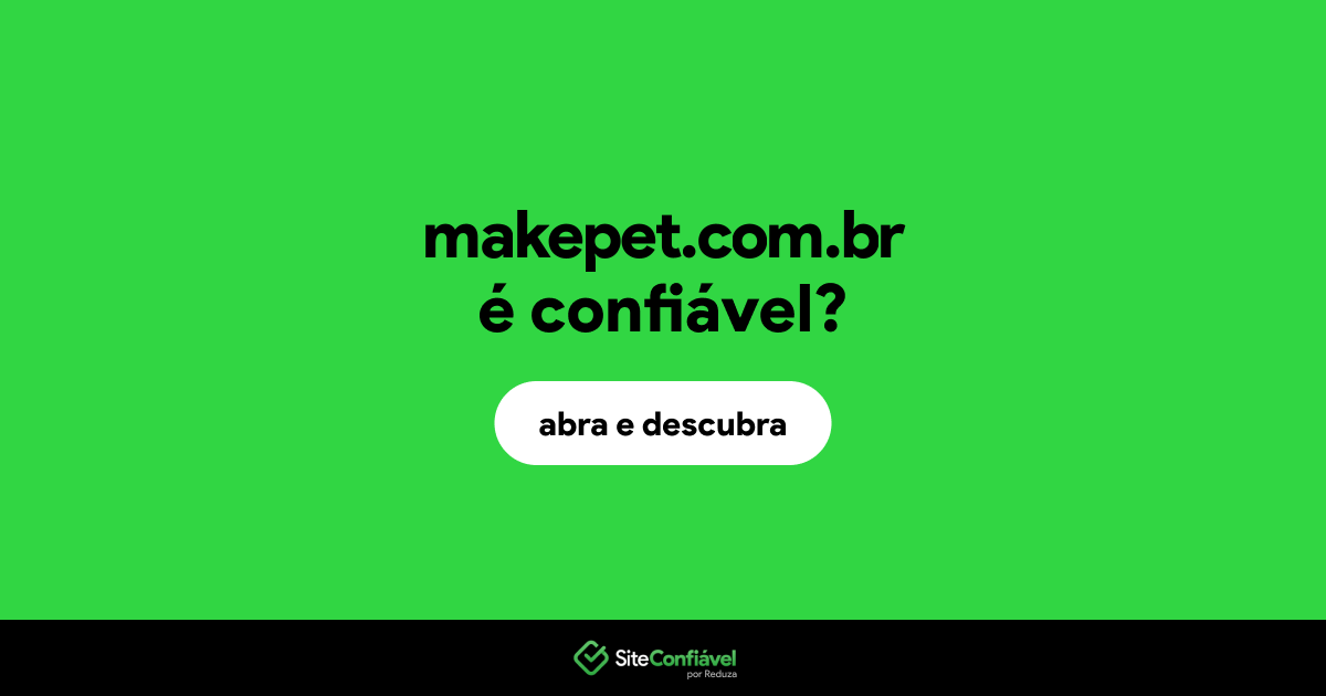 O site makepet.com.br é confiável?