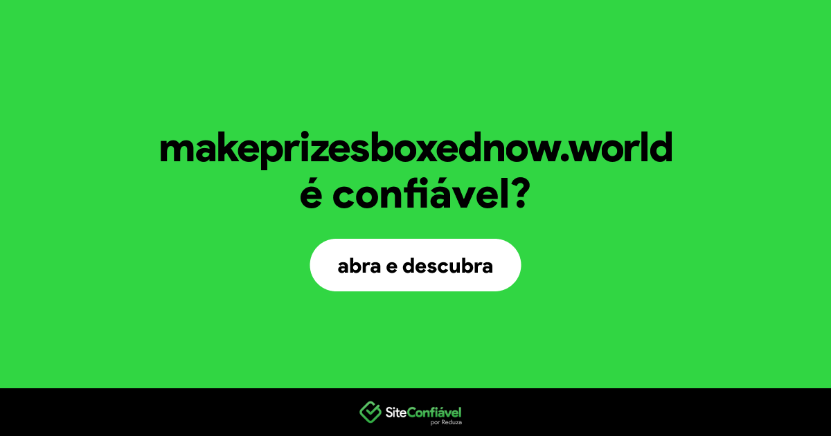 O site makeprizesboxednow.world é confiável?