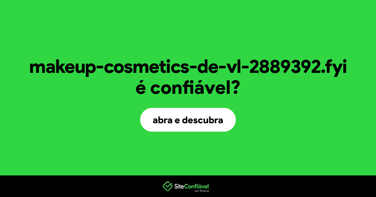 O site makeup-cosmetics-de-vl-2889392.fyi é confiável?
