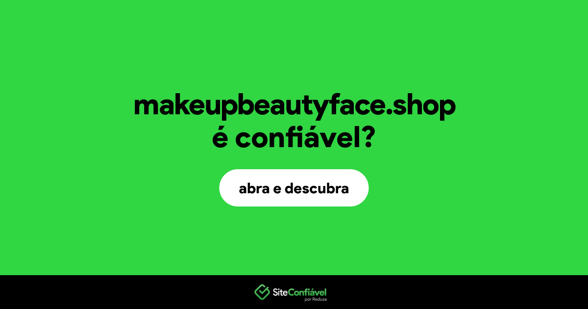 O site makeupbeautyface.shop é confiável?