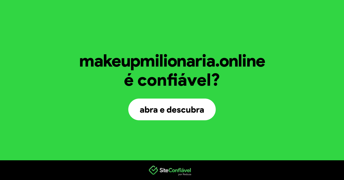 O site makeupmilionaria.online é confiável?