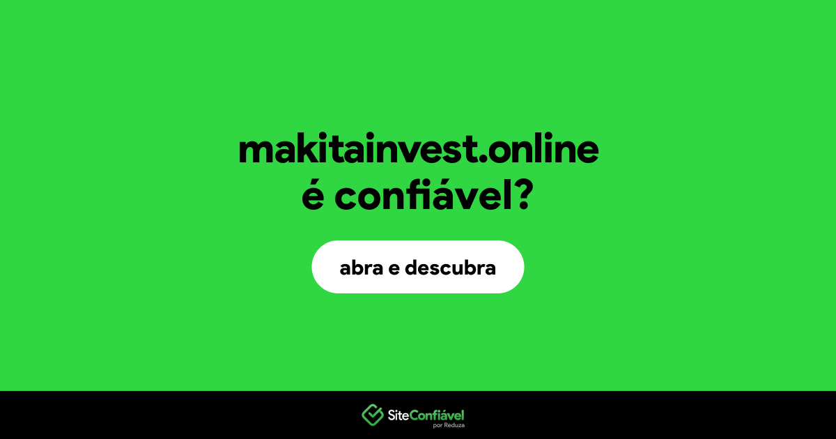 O site makitainvest.online é confiável?