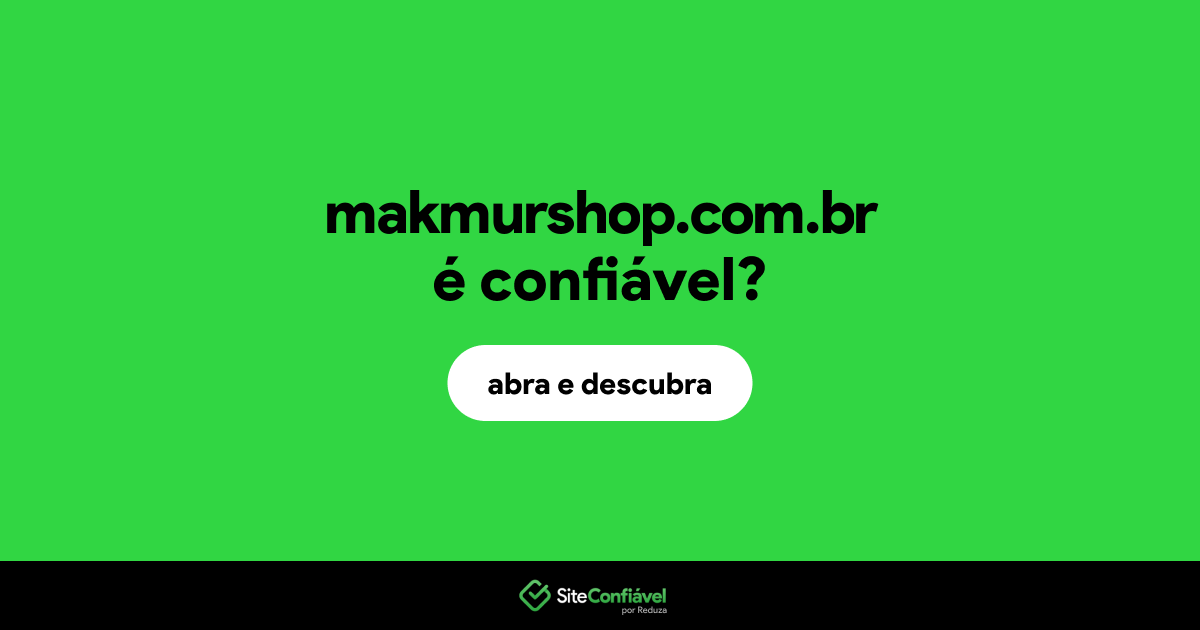 O site makmurshop.com.br é confiável?