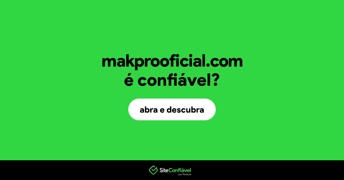 O site makprooficial.com é confiável?