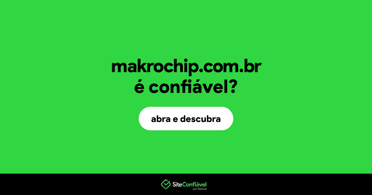 O site makrochip.com.br é confiável?