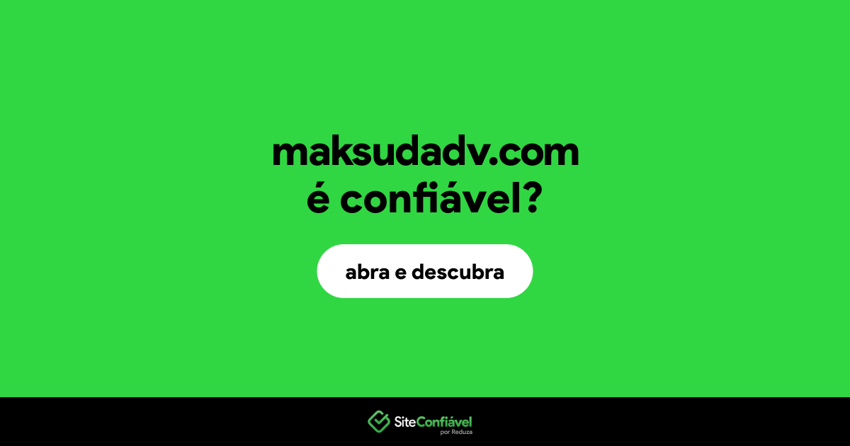 O site maksudadv.com é confiável?