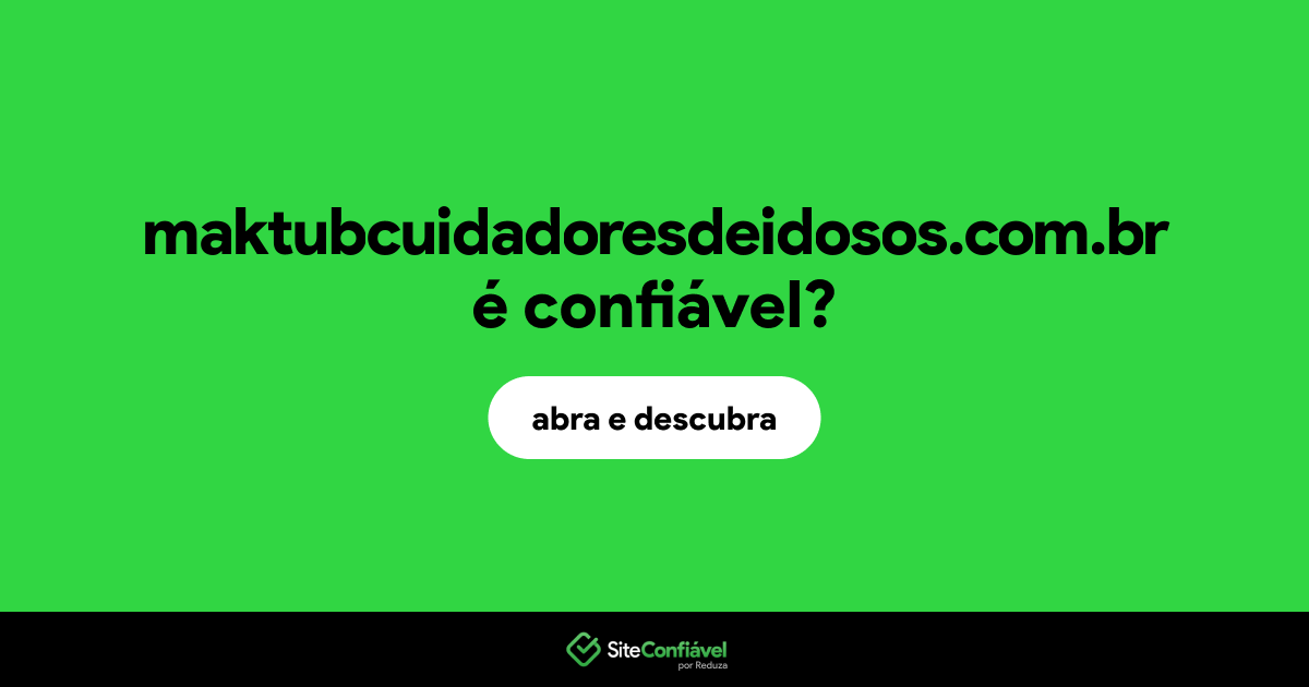 O site maktubcuidadoresdeidosos.com.br é confiável?