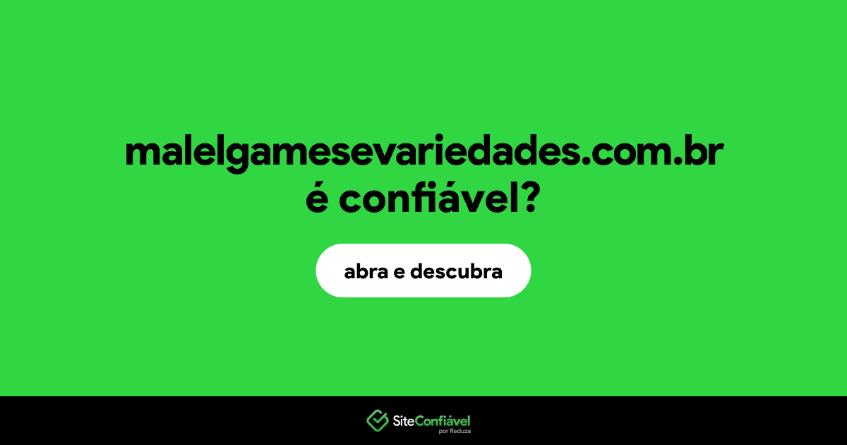 O site malelgamesevariedades.com.br é confiável?