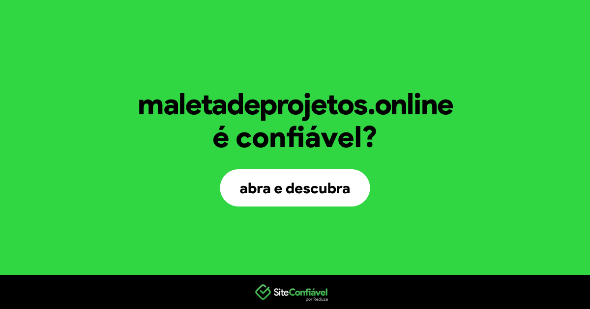 O site maletadeprojetos.online é confiável?