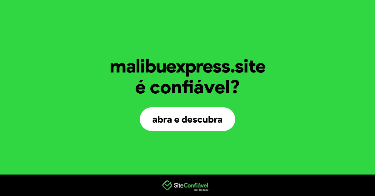O site malibuexpress.site é confiável?
