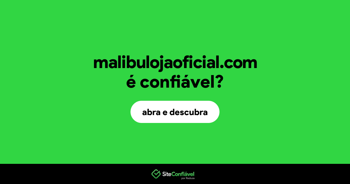 O site malibulojaoficial.com é confiável?