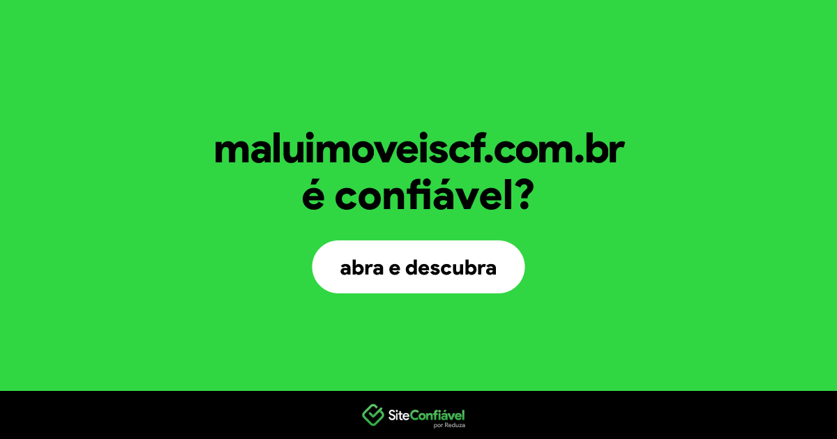 O site maluimoveiscf.com.br é confiável?