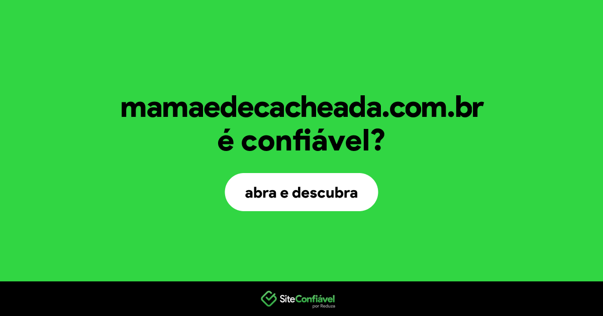 O site mamaedecacheada.com.br é confiável?