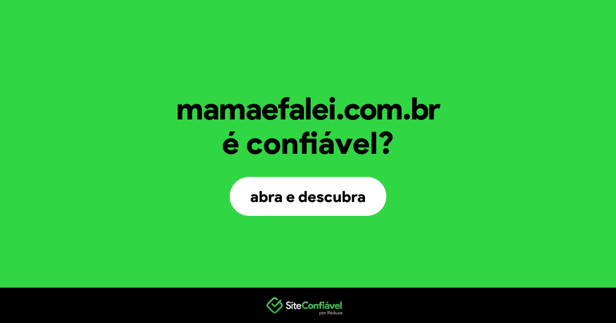 O site mamaefalei.com.br é confiável?