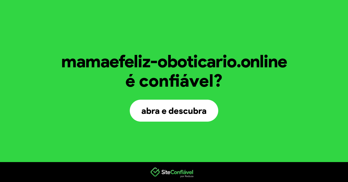O site mamaefeliz-oboticario.online é confiável?