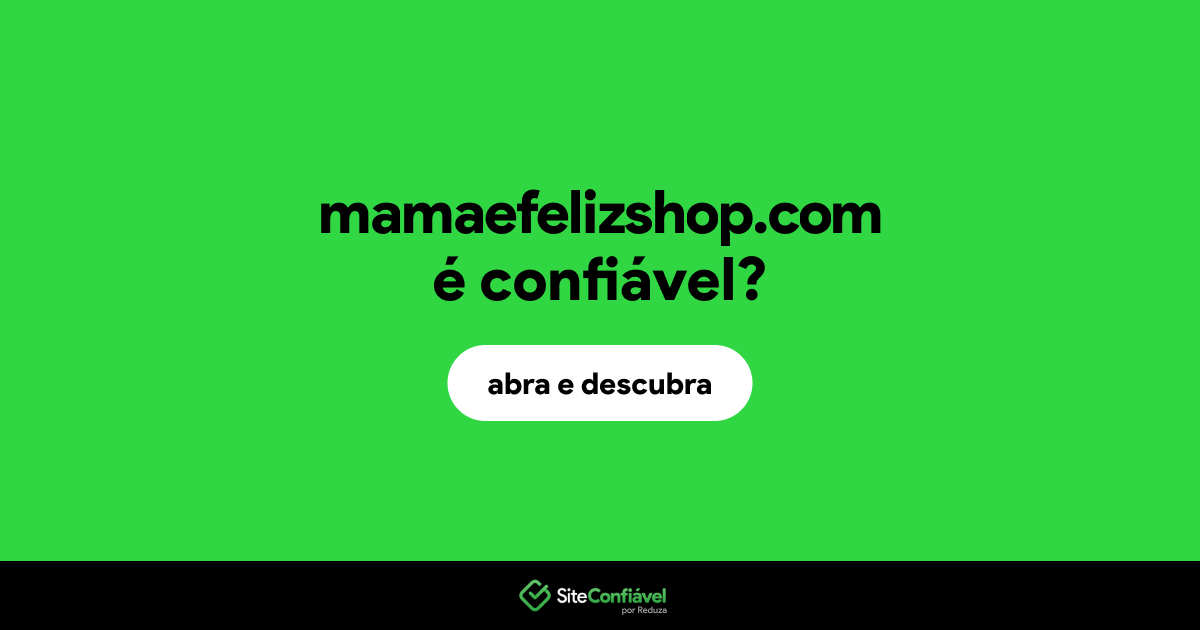 O site mamaefelizshop.com é confiável?