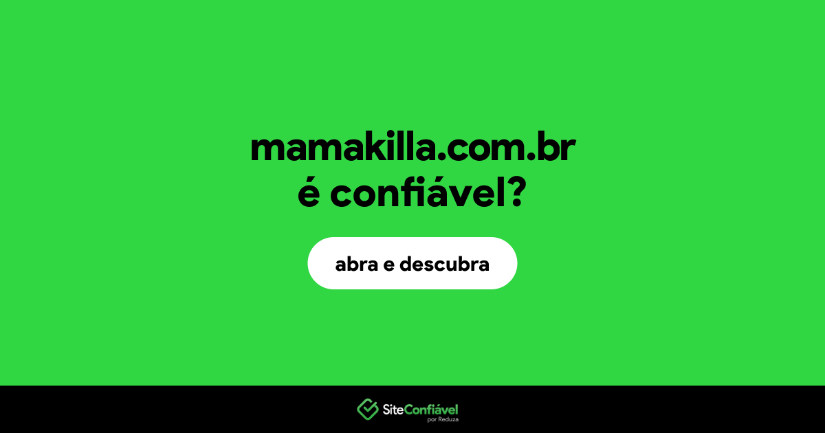 O site mamakilla.com.br é confiável?