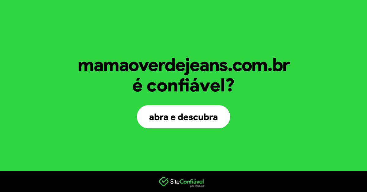 O site mamaoverdejeans.com.br é confiável?