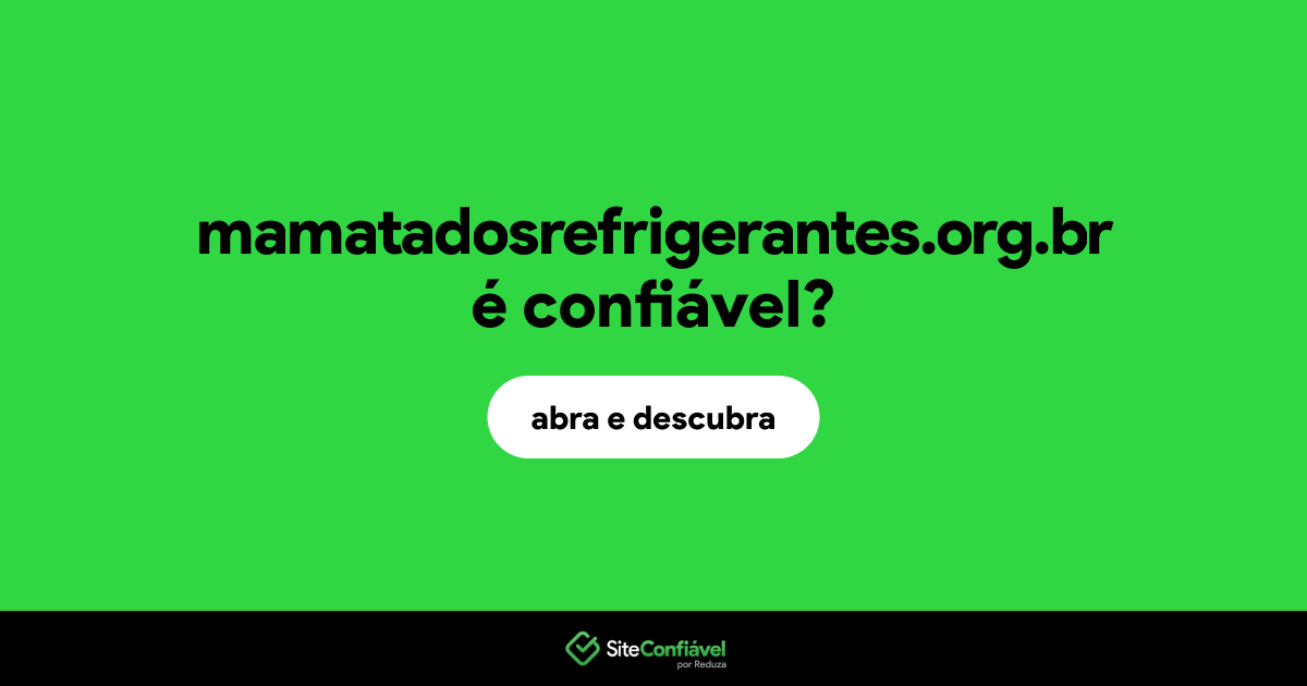 O site mamatadosrefrigerantes.org.br é confiável?