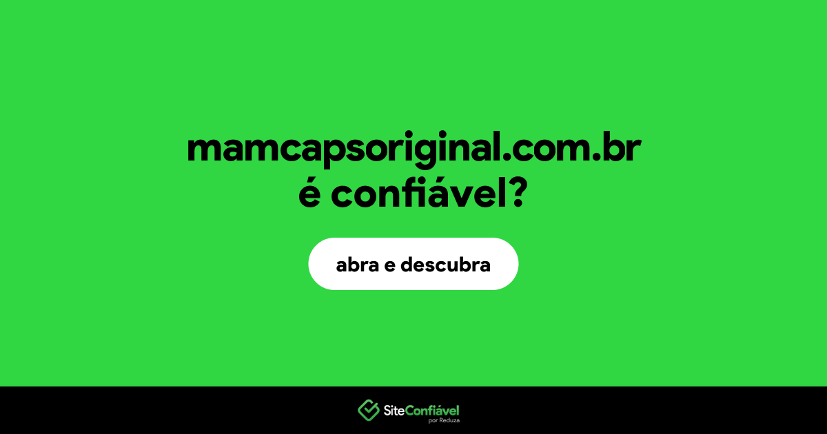 O site mamcapsoriginal.com.br é confiável?