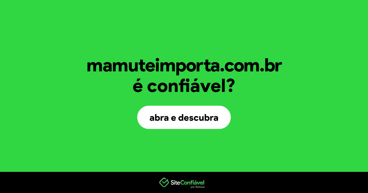 O site mamuteimporta.com.br é confiável?