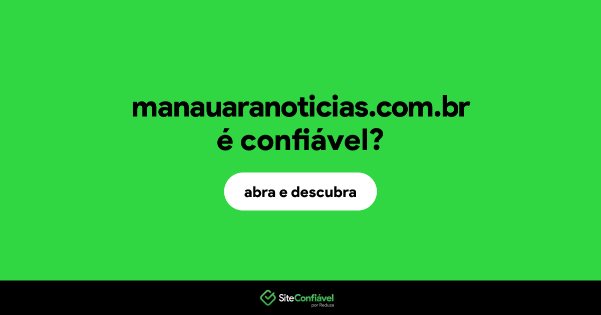 O site manauaranoticias.com.br é confiável?