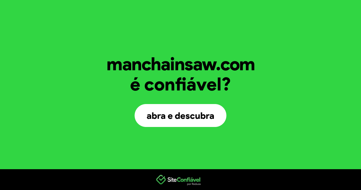 O site manchainsaw.com é confiável?