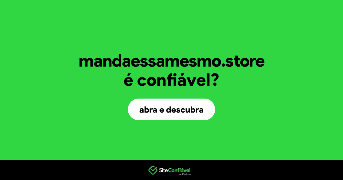 O site mandaessamesmo.store é confiável?