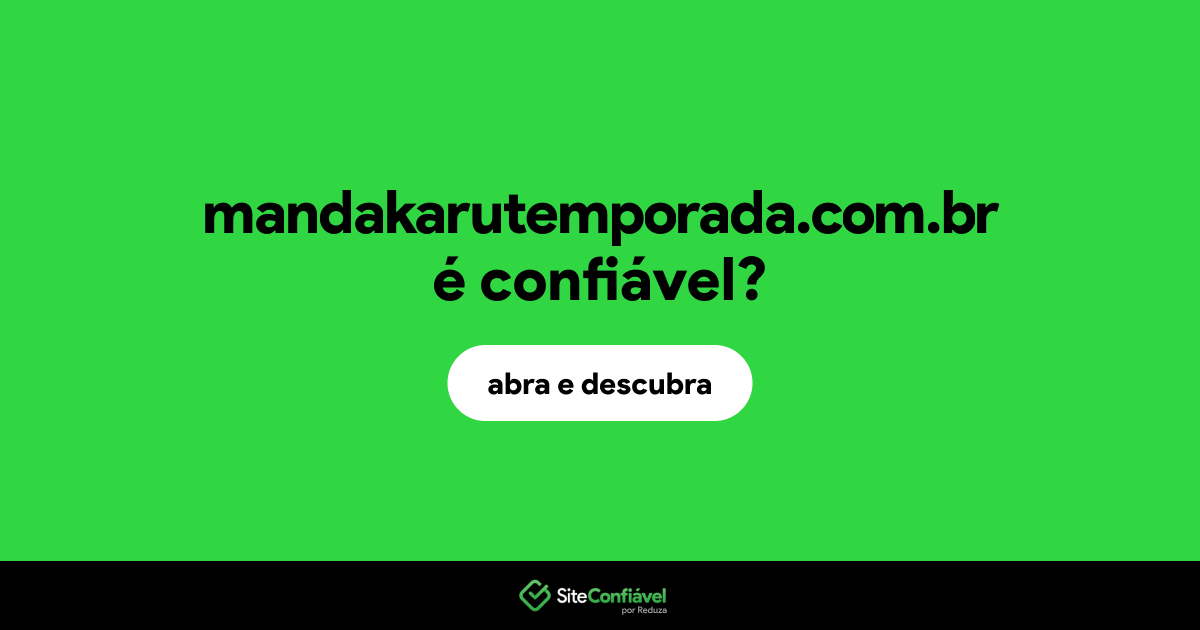 O site mandakarutemporada.com.br é confiável?