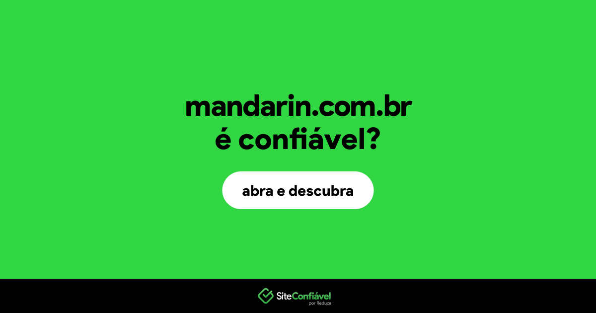O site mandarin.com.br é confiável?
