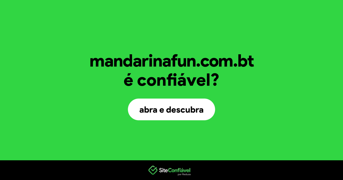 O site mandarinafun.com.bt é confiável?