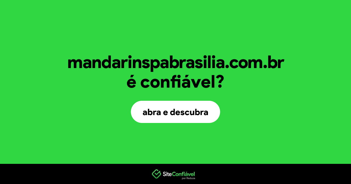 O site mandarinspabrasilia.com.br é confiável?