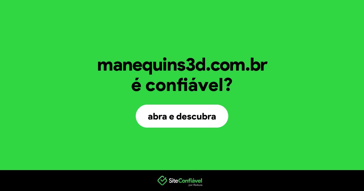 O site manequins3d.com.br é confiável?