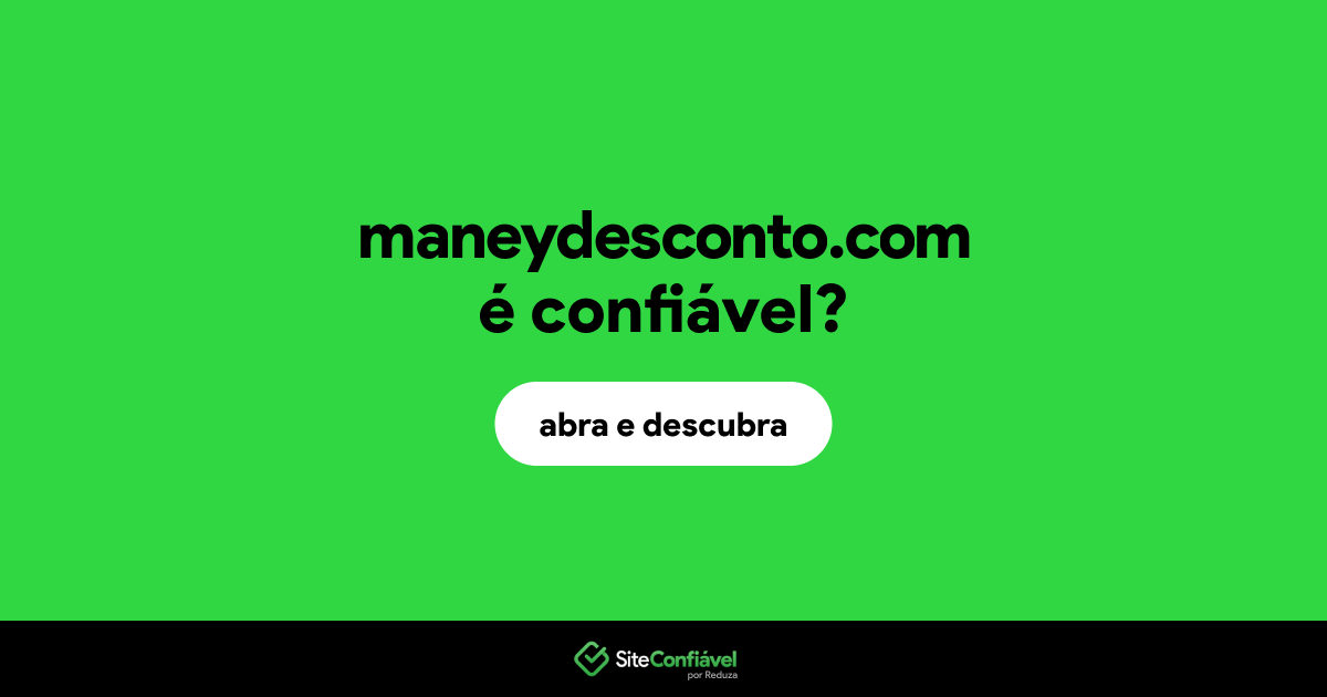 O site maneydesconto.com é confiável?