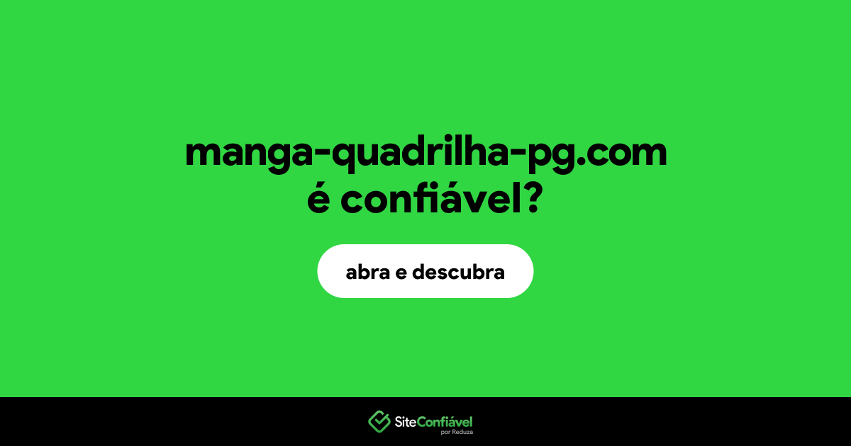 O site manga-quadrilha-pg.com é confiável?