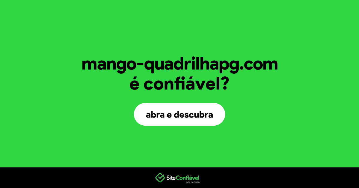 O site mango-quadrilhapg.com é confiável?