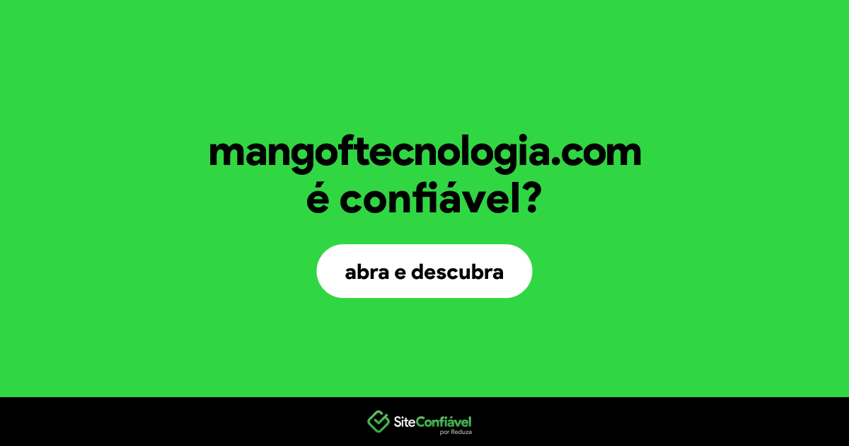 O site mangoftecnologia.com é confiável?
