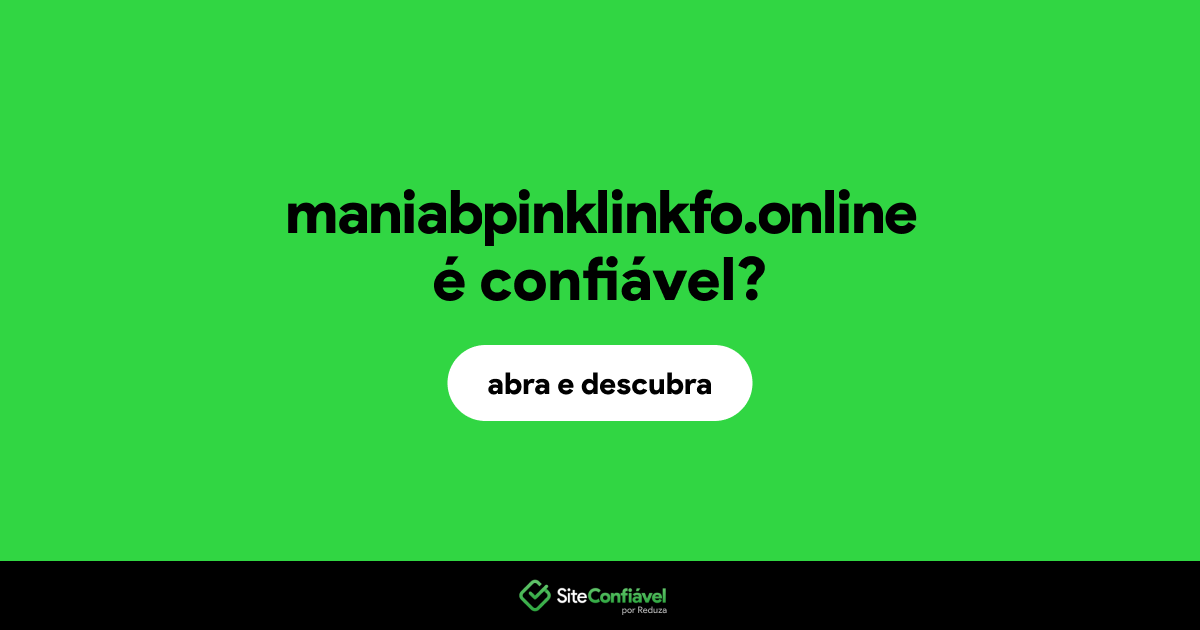 O site maniabpinklinkfo.online é confiável?