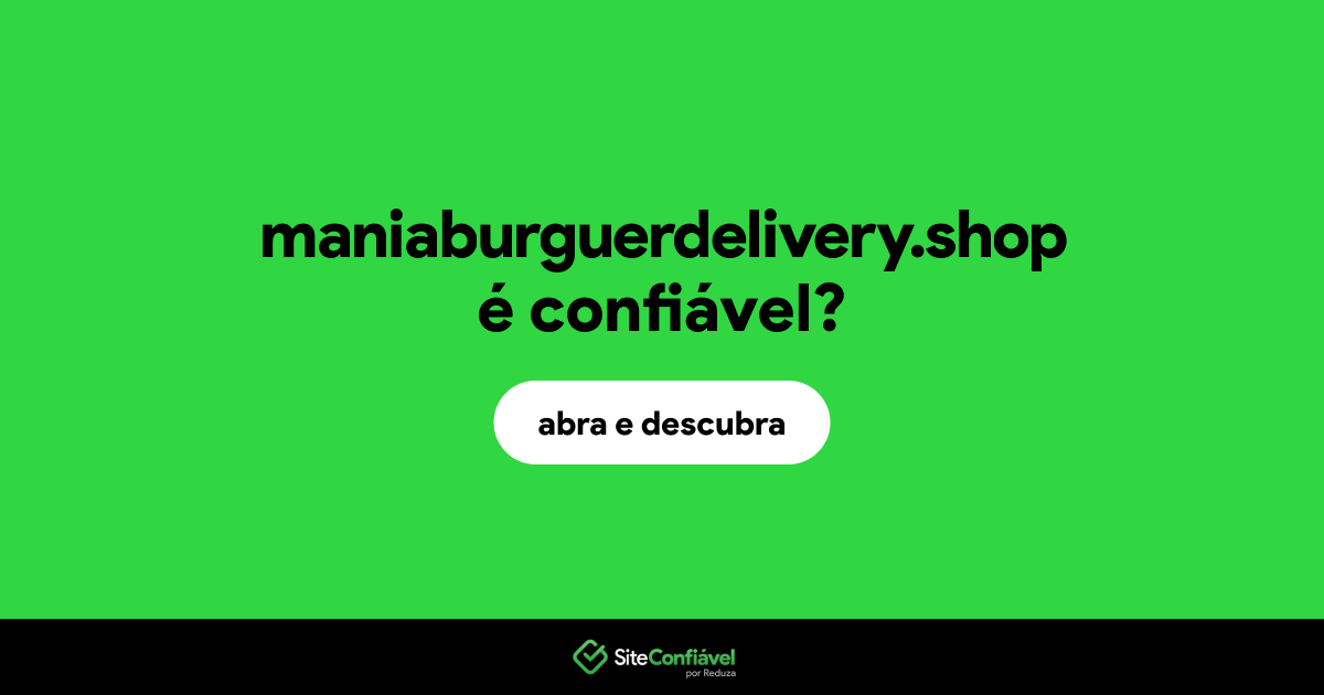 O site maniaburguerdelivery.shop é confiável?